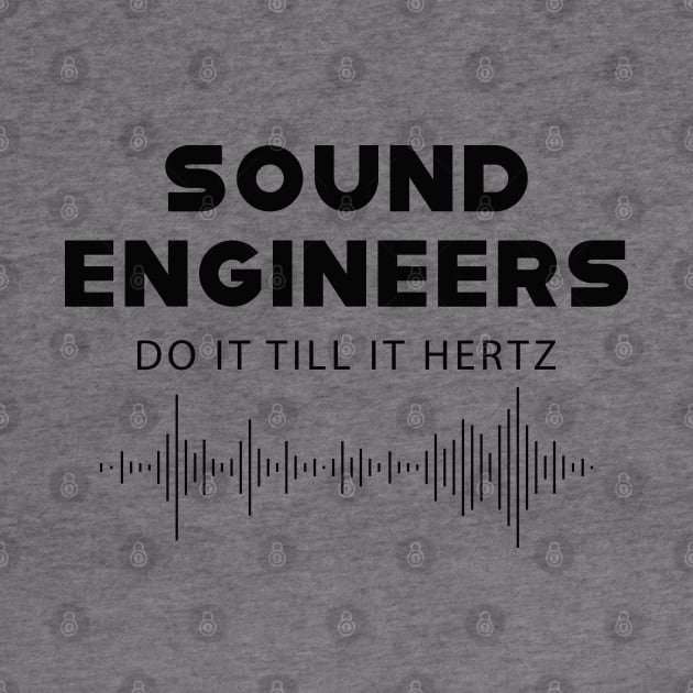 Sound Engineer - Sound engineers do it till it hertz by KC Happy Shop